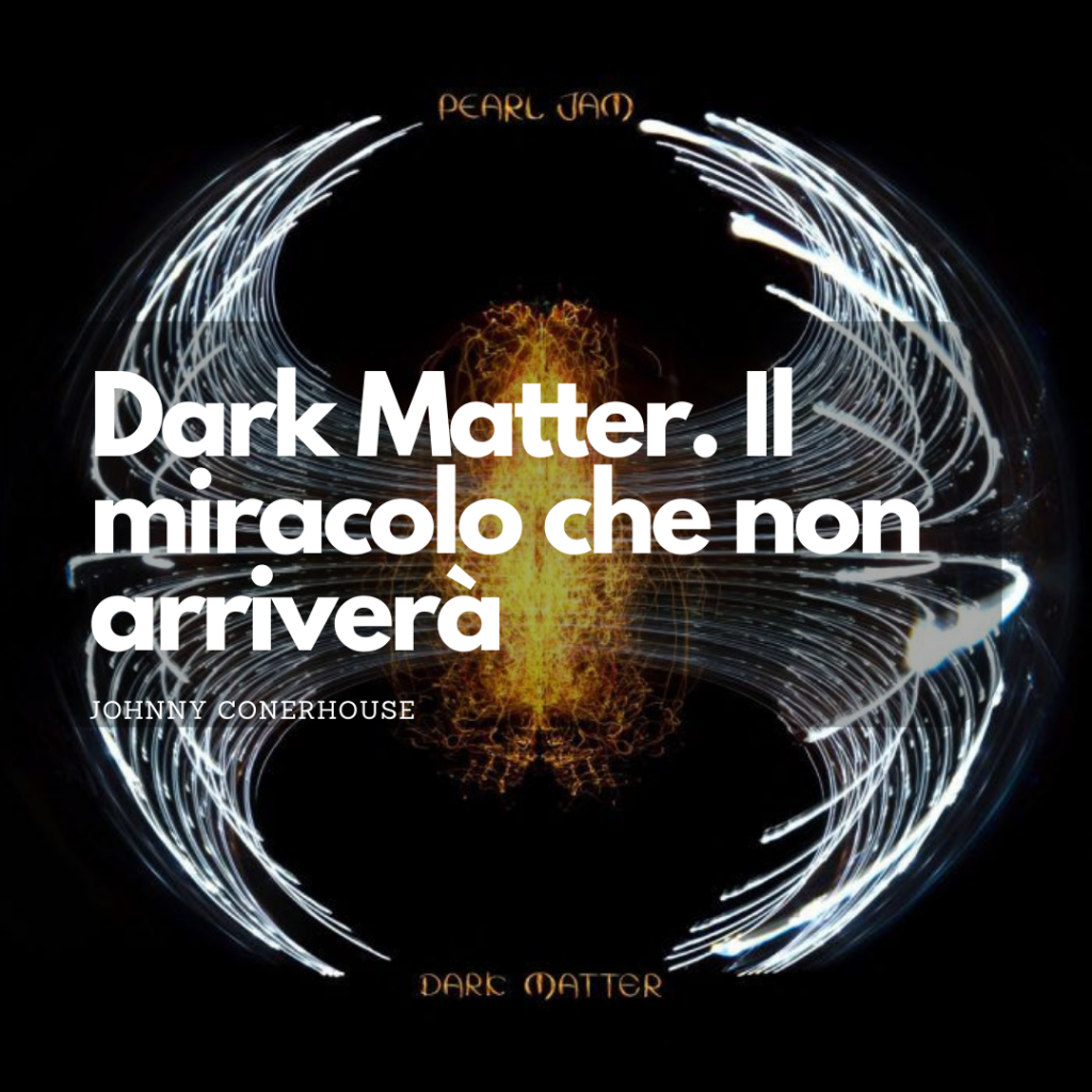 [Musica] Dark Matter dei Pearl Jam. Il miracolo che non arriverà.